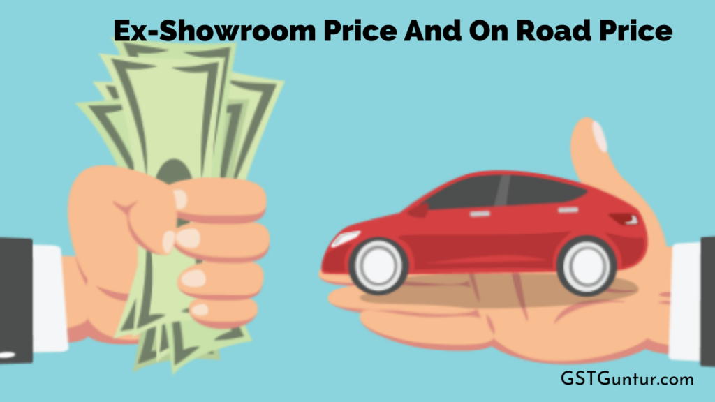 Ex-Showroom Price And On Road Price