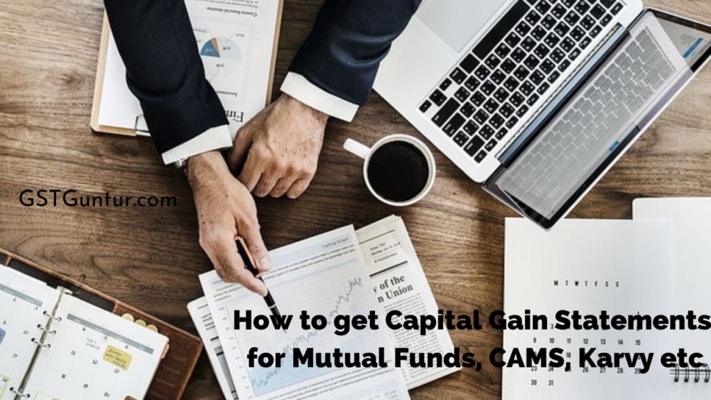 How to get Capital Gain Statements for Mutual Funds CAMS, Karvy etc