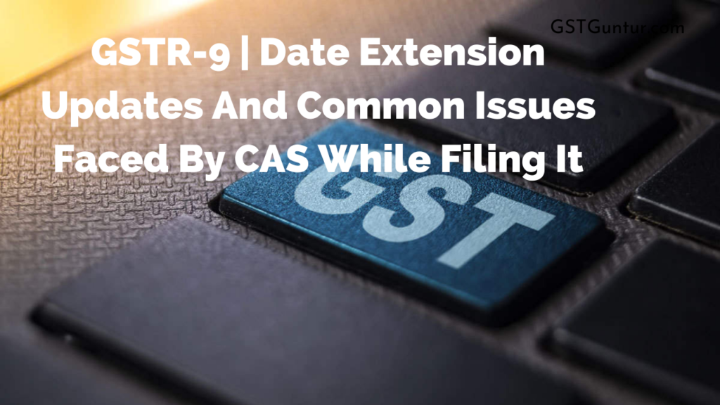 Reasons for GSTR- 9 Extensions