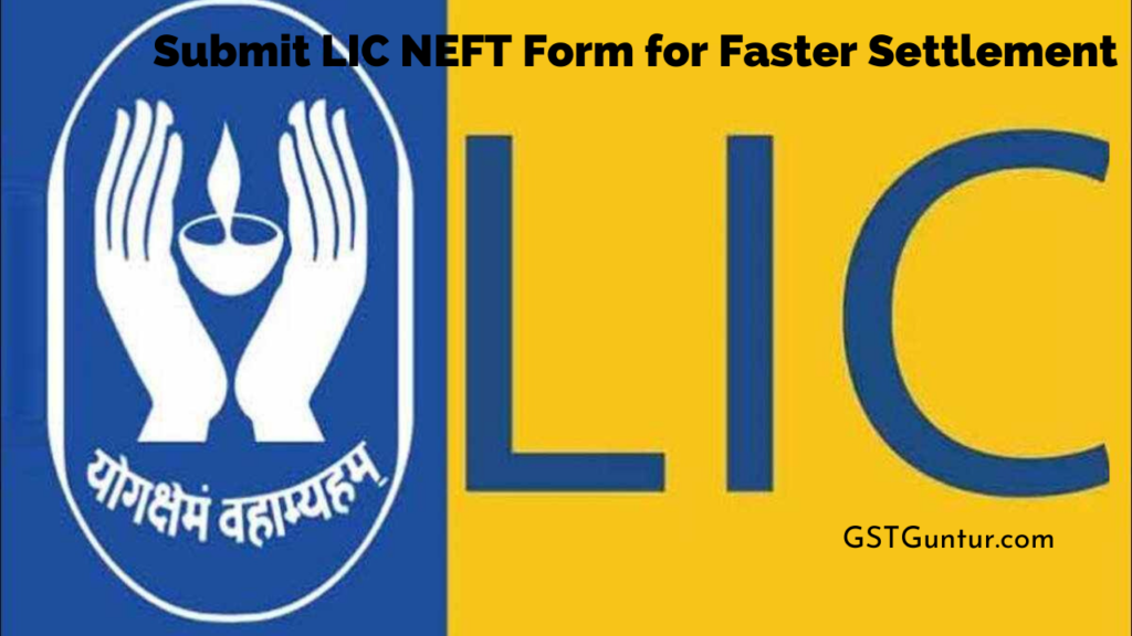 Submit LIC NEFT Form for Faster Settlement