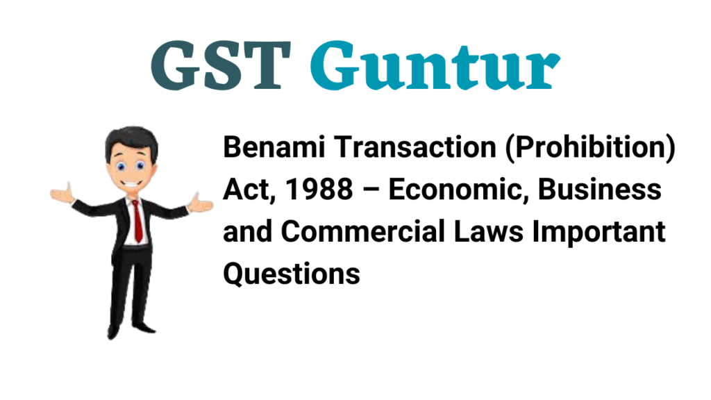 Benami Transaction (Prohibition) Act, 1988 – Economic, Business and Commercial Laws Important Questions