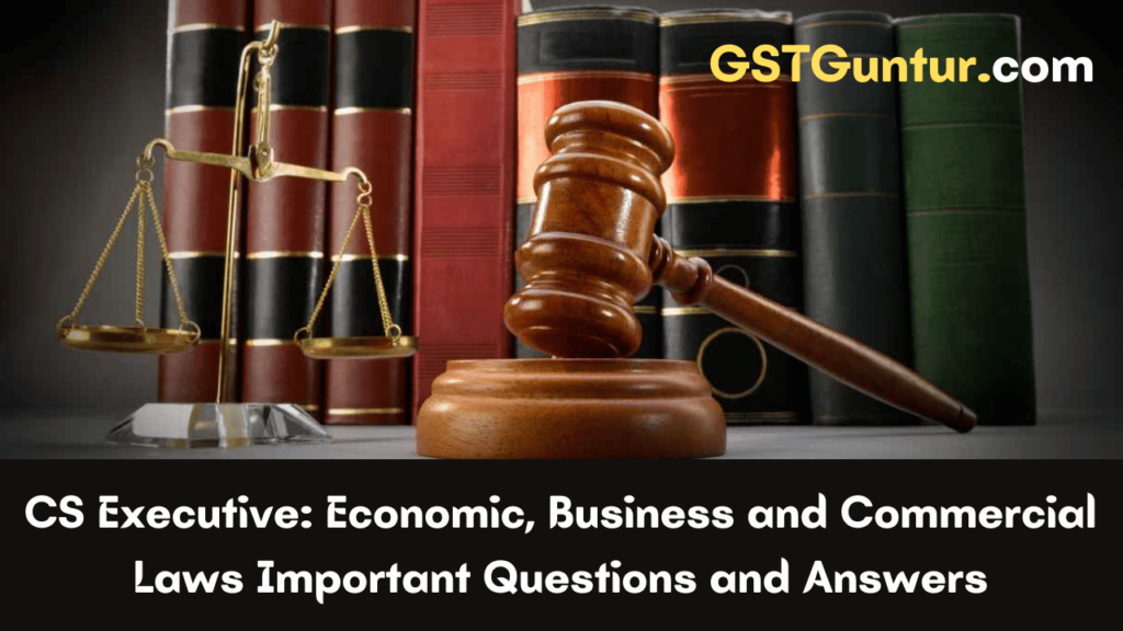 CS Executive Economic, Business and Commercial Laws Important Questions