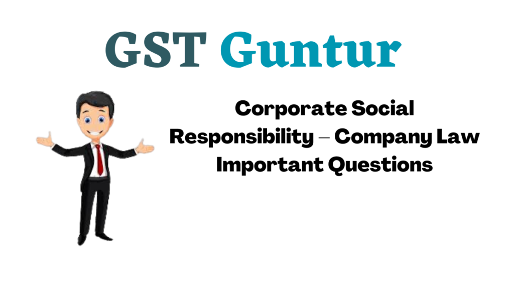 Corporate Social Responsibility – Company Law Important Questions