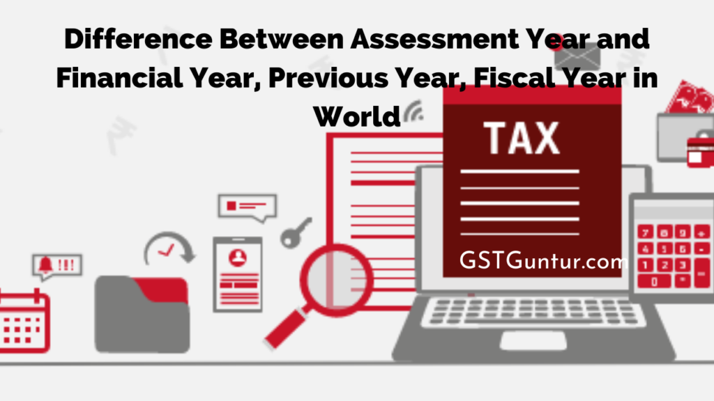 Difference Between Assessment Year and Financial Year, Previous Year, Fiscal Year in World