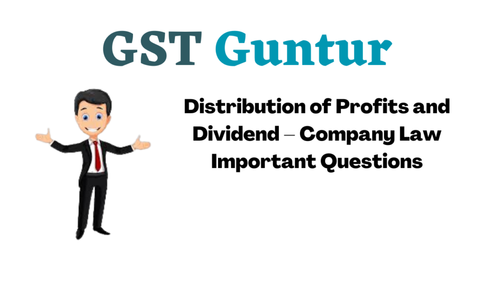 Distribution of Profits and Dividend – Company Law Important Questions