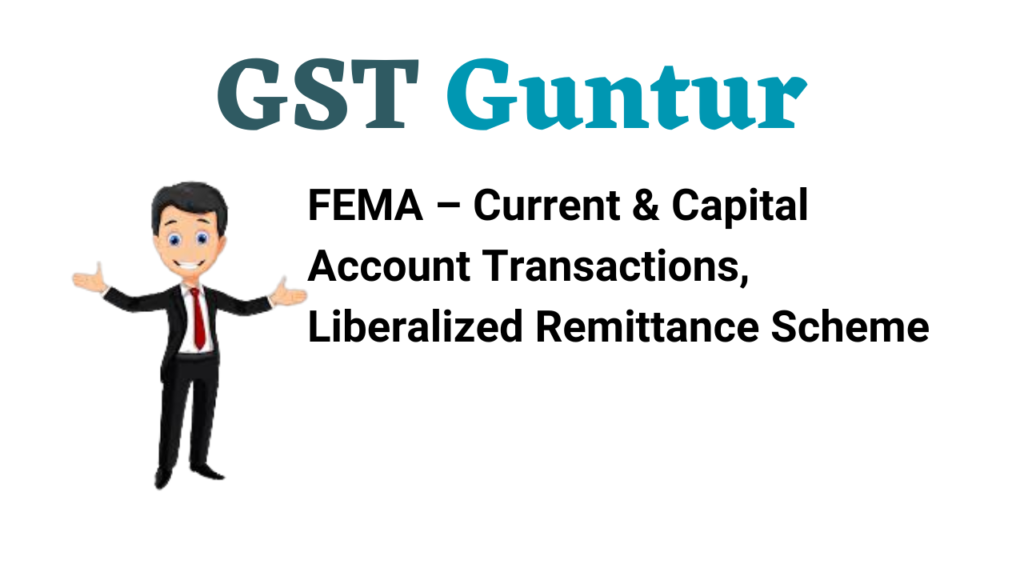 FEMA – Current & Capital Account Transactions, Liberalized Remittance Scheme