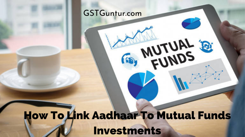 How To Link Aadhaar To Mutual Funds Investments