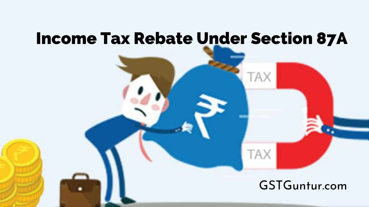 Tax Rebate Under Section 87A Rebate for Financial Year GST