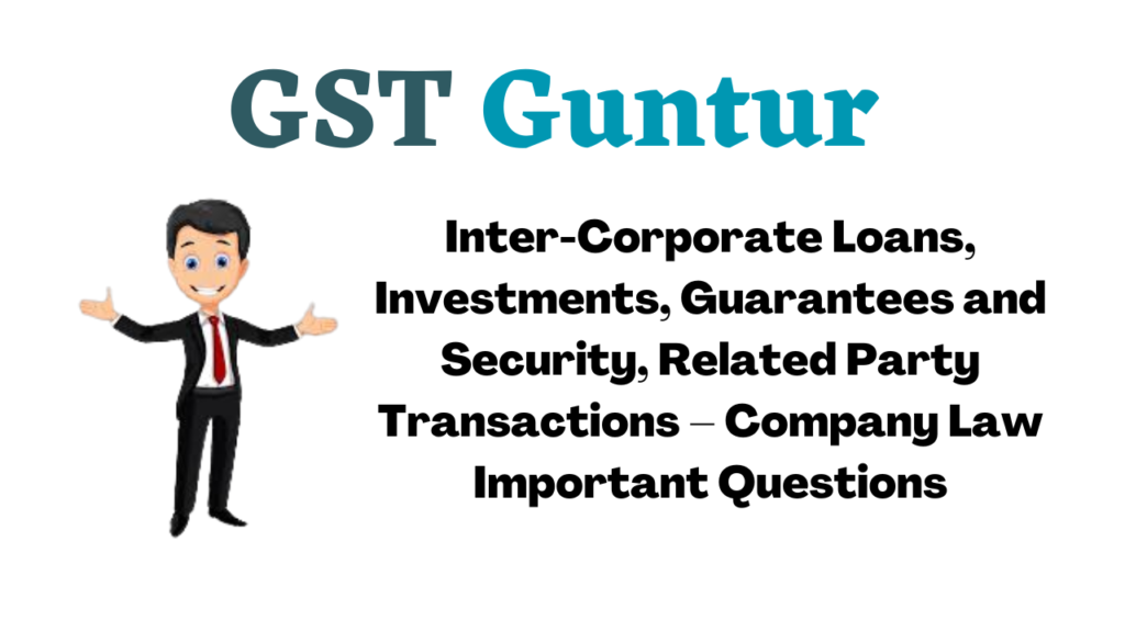 Inter-Corporate Loans, Investments, Guarantees and Security, Related Party Transactions – Company Law Important Questions