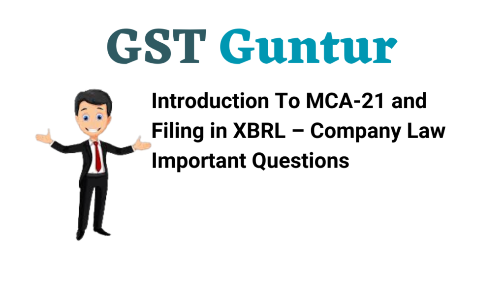 Introduction To MCA-21 and Filing in XBRL – Company Law Important Questions