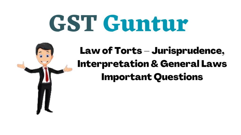 Law of Torts – Jurisprudence, Interpretation & General Laws Important Questions