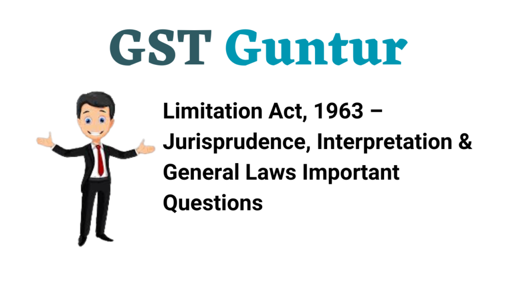 Limitation Act, 1963 – Jurisprudence, Interpretation & General Laws Important Questions