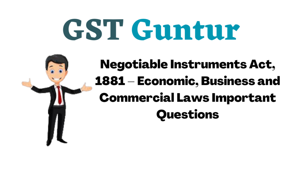 Negotiable Instruments Act, 1881 – Economic, Business and Commercial Laws Important Questions