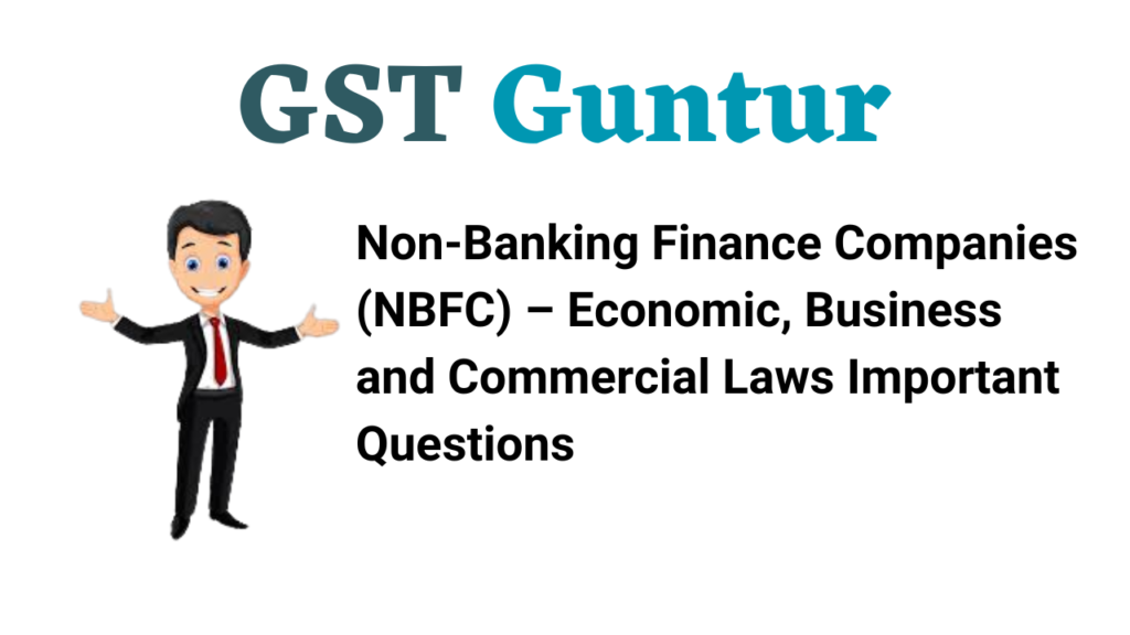 Non-Banking Finance Companies (NBFC) – Economic, Business and Commercial Laws Important Questions
