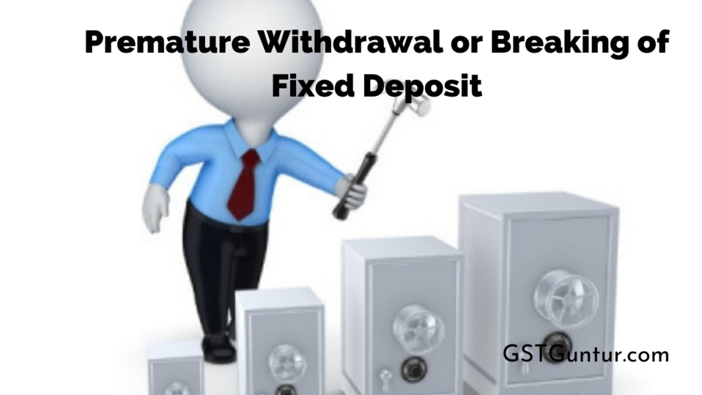 Premature Withdrawal or Breaking of Fixed Deposit