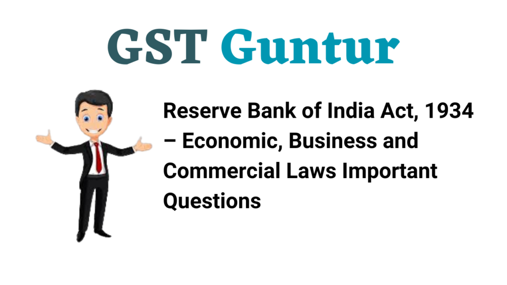 Reserve Bank of India Act, 1934 – Economic, Business and Commercial Laws Important Questions