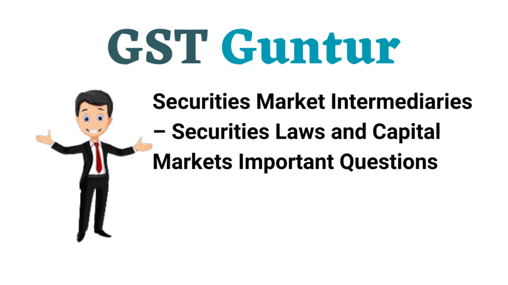 Securities Market Intermediaries – Securities Laws and Capital Markets Important Questions
