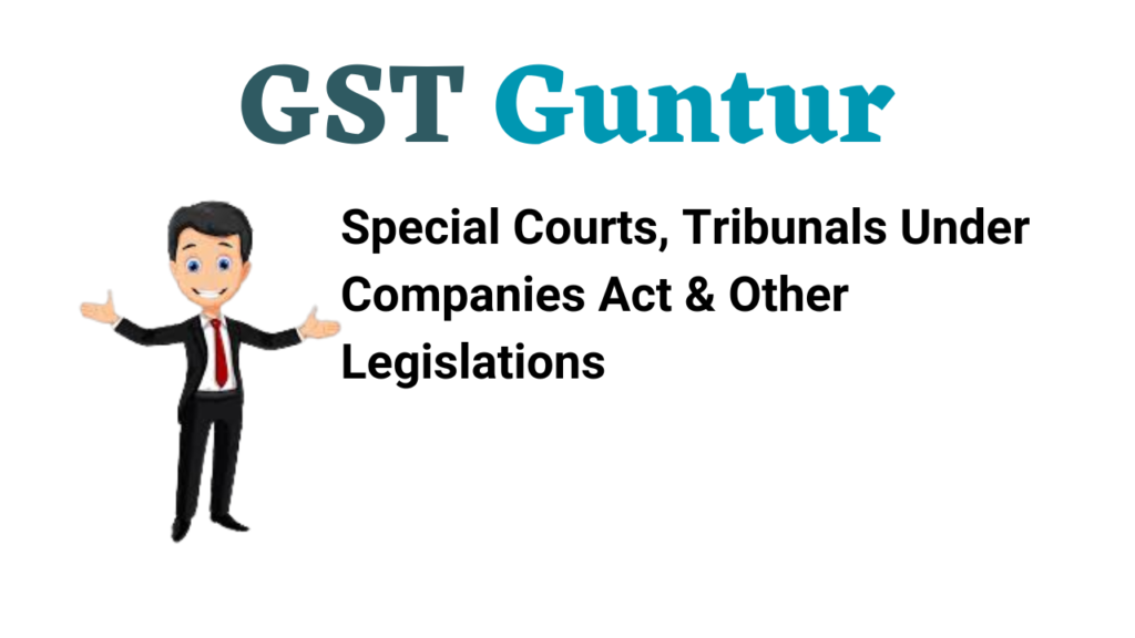 Special Courts Tribunals Under Companies Act Other Legislations