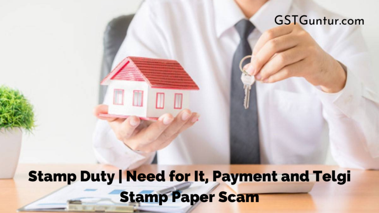Stamp Duty  Need for It, Payment and Telgi Stamp Paper Scam – GST Guntur