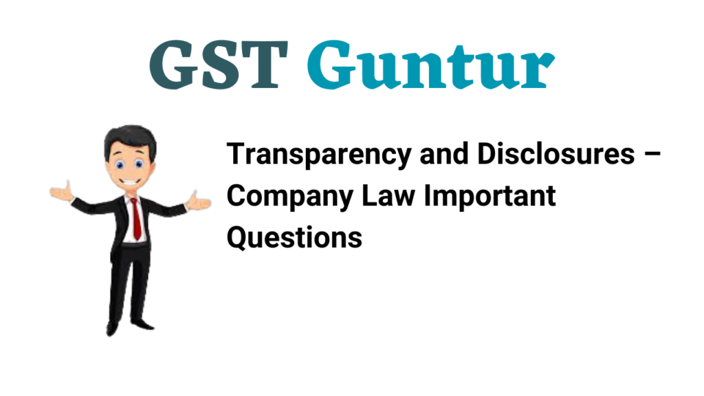 Transparency and Disclosures – Company Law Important Questions