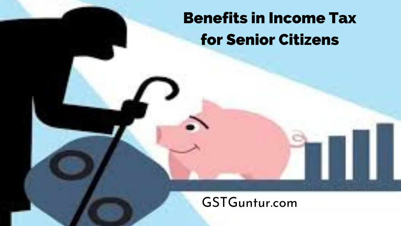 Benefits in Tax for Senior Citizens Tax Benefits for Senior Citizens GST Guntur