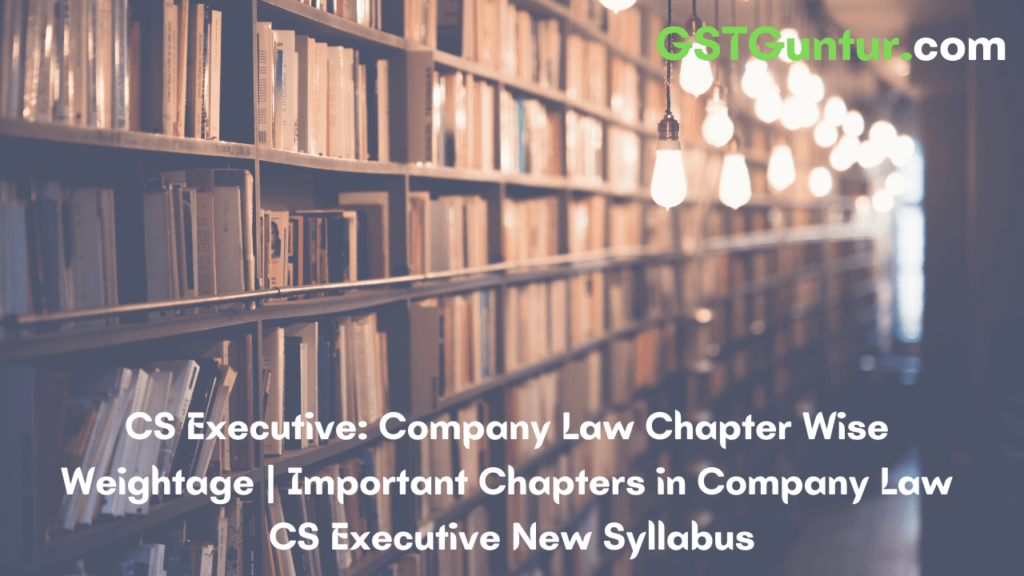 CS Executive Company Law Chapter Wise Weightage