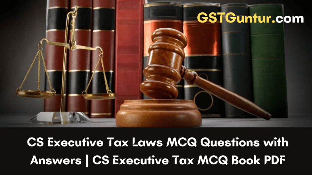 CS Executive Tax Laws MCQ