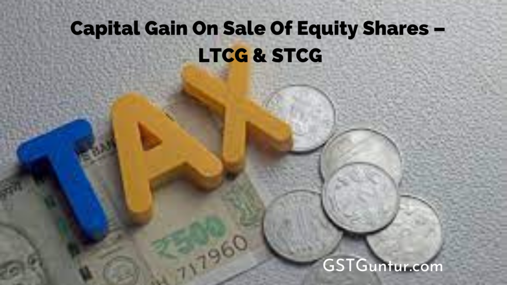 Capital Gain On Sale Of Equity Shares – LTCG & STCG