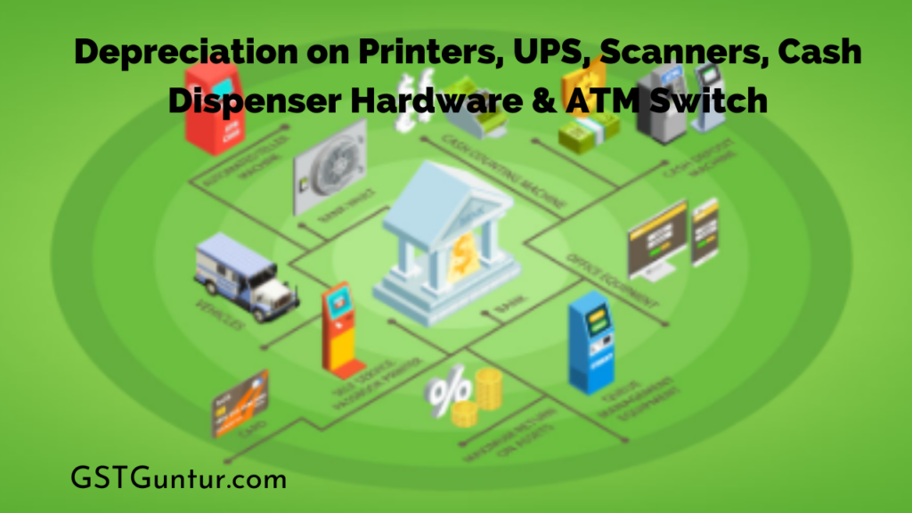 Depreciation on Printers, UPS, Scanners, Cash Dispenser Hardware & ATM Switch