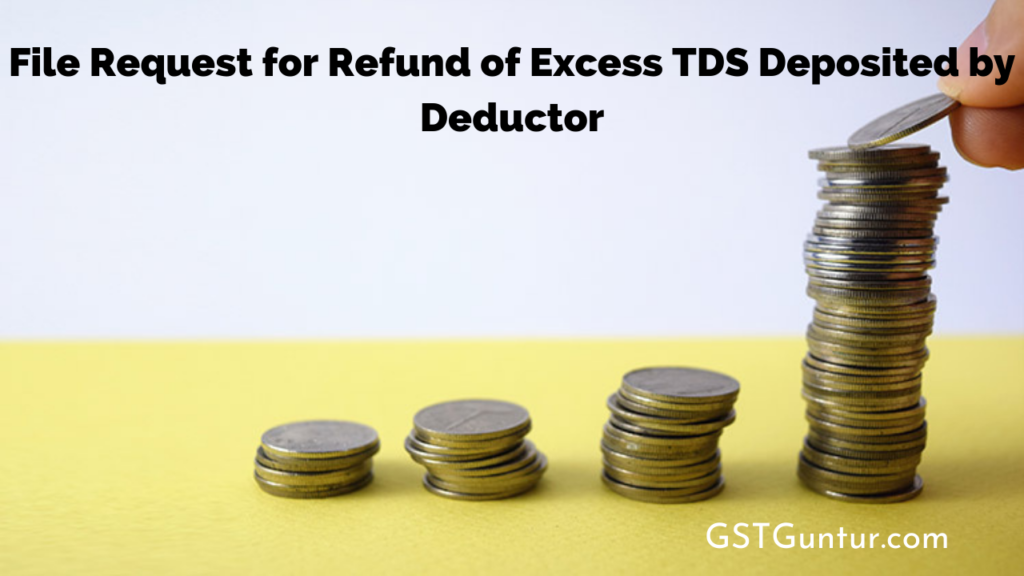 File request for refund of excess TDS deposited by Deductor