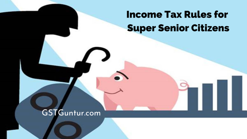 Income Tax Rules for Super Senior Citizens