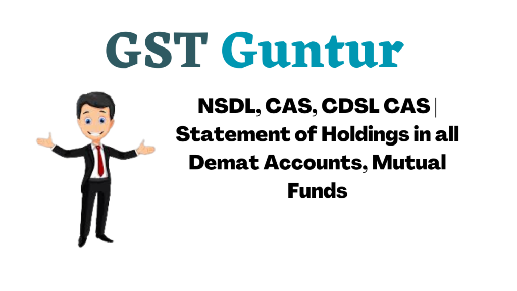 NSDL, CAS, CDSL CAS Statement of Holdings in all Demat Accounts, Mutual Funds