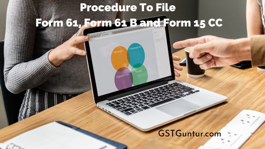 Procedure To File Form 61, Form 61 B and Form 15 CC