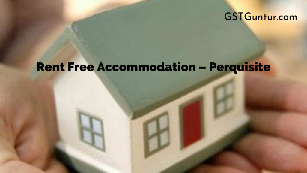 Rent Free Accommodation – Perquisite