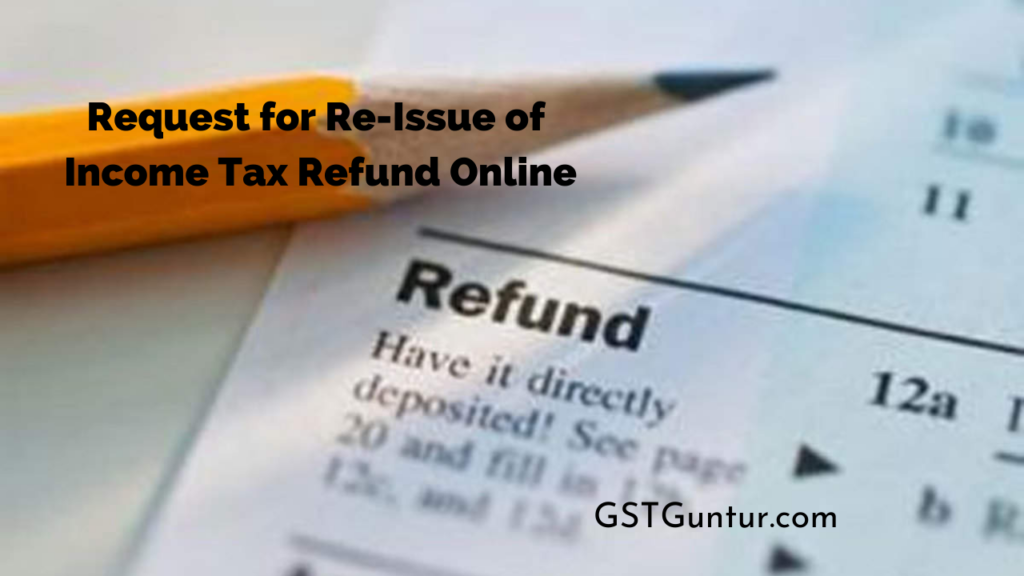 Request for Re-Issue of Income Tax Refund Online