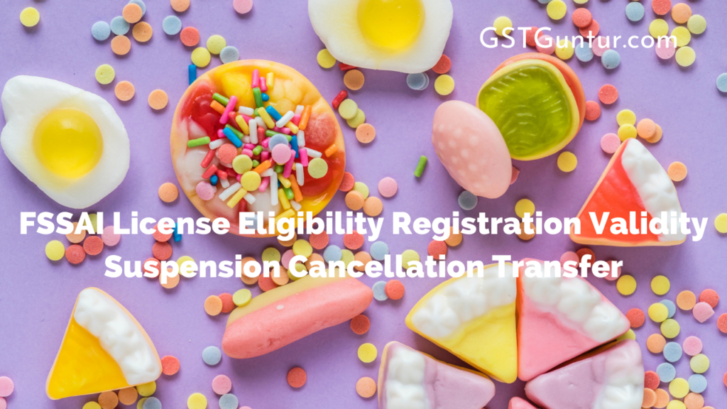FSSAI License Eligibility Registration Validity Suspension Cancellation Transfer