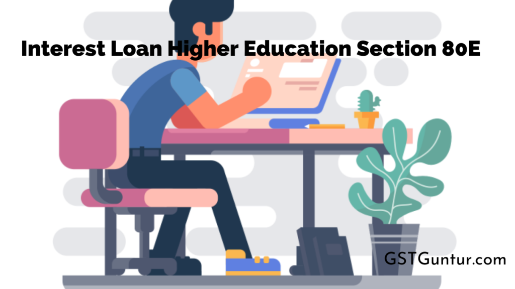 Interest Loan Higher Education Section 80E