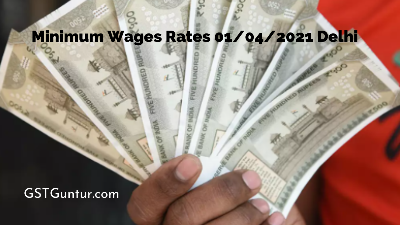 Minimum Wages Rates Minimum Wages Rate from 01/04/2021 in Delhi GST