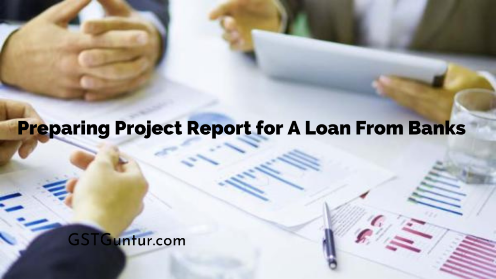 Preparing Project Report for A Loan From Banks