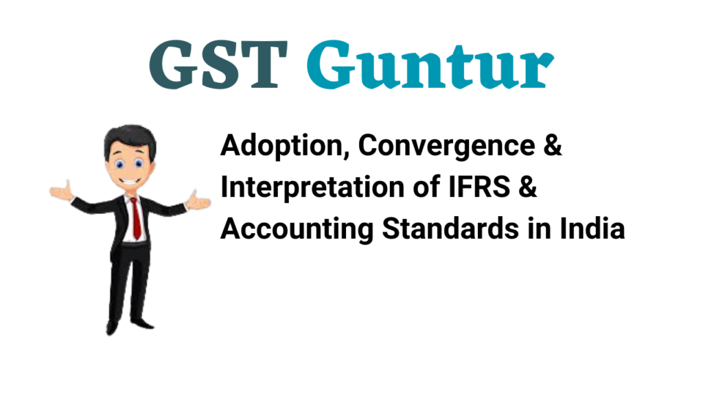 Adoption, Convergence & Interpretation of IFRS & Accounting Standards in India