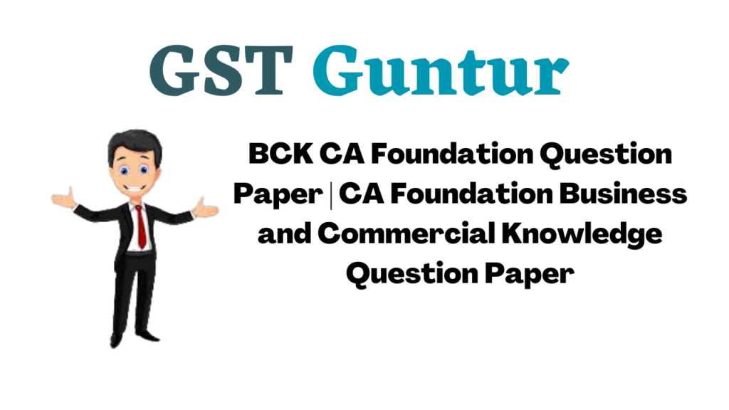 BCK CA Foundation Question Paper | CA Foundation Business and Commercial Knowledge Question Paper