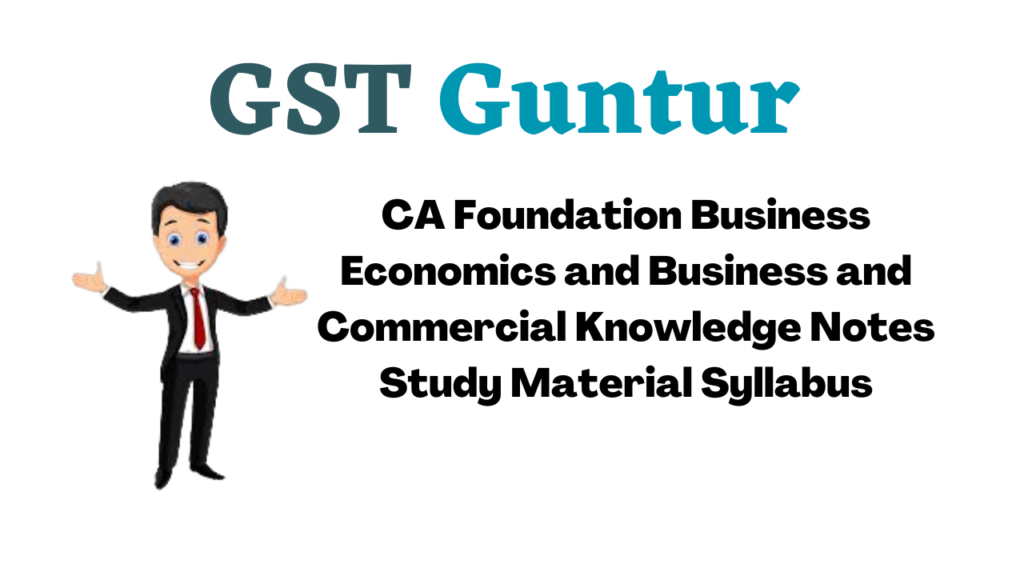 CA Foundation Business Economics and Business and Commercial Knowledge Notes Study Material Syllabus
