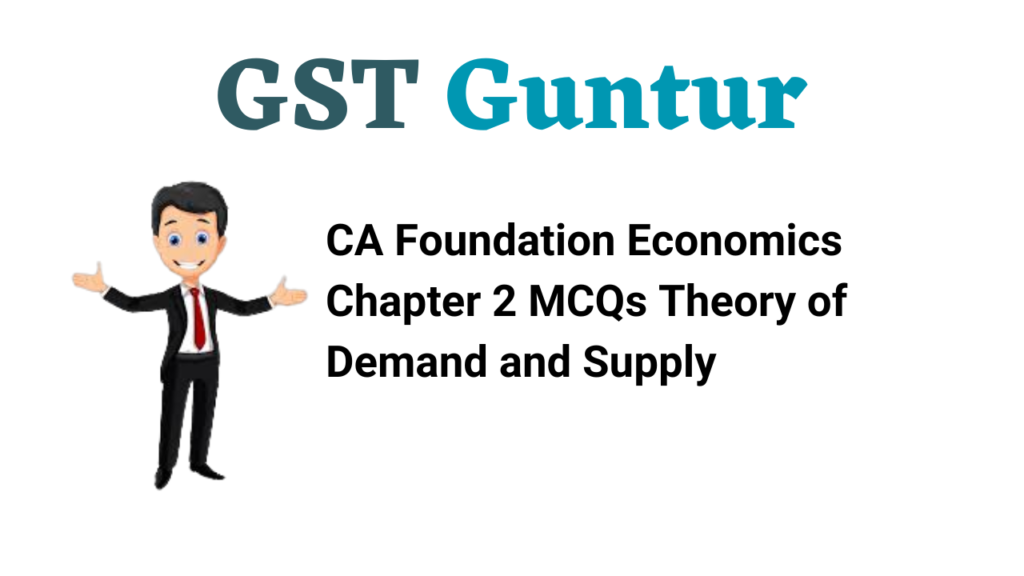 CA Foundation Economics Chapter 2 MCQs Theory of Demand and Supply