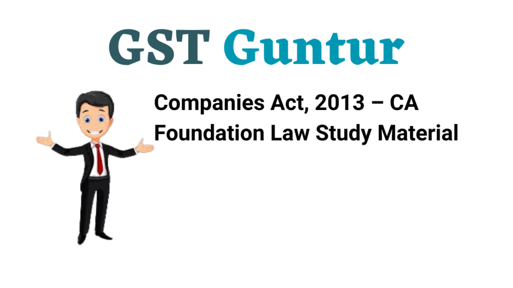 Companies Act, 2013 – CA Foundation Law Study Material