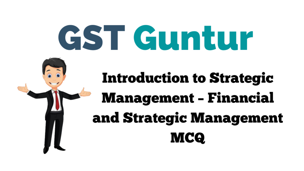 Introduction to Strategic Management – Financial and Strategic Management MCQ