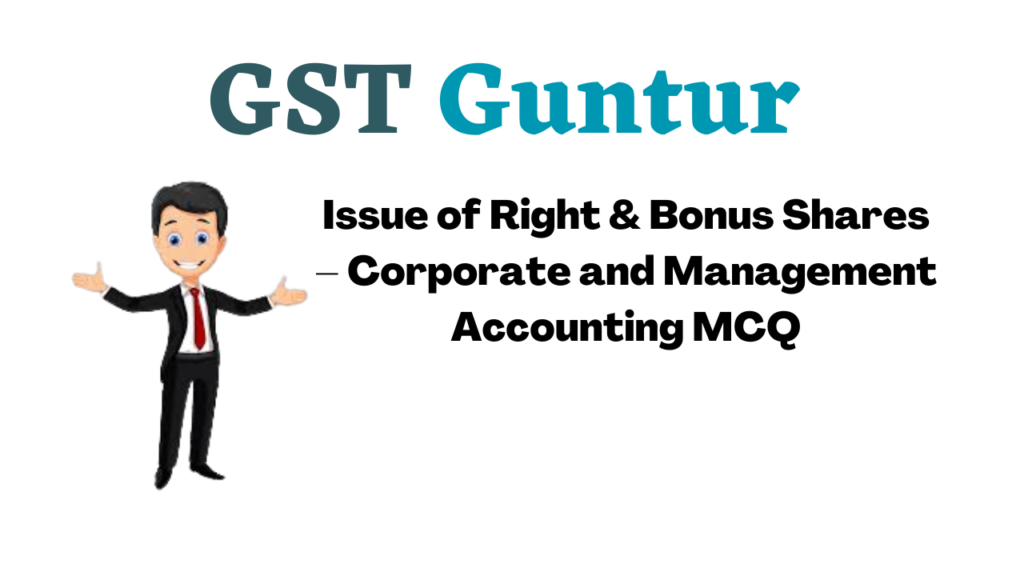 Issue of Right & Bonus Shares – Corporate and Management Accounting MCQ