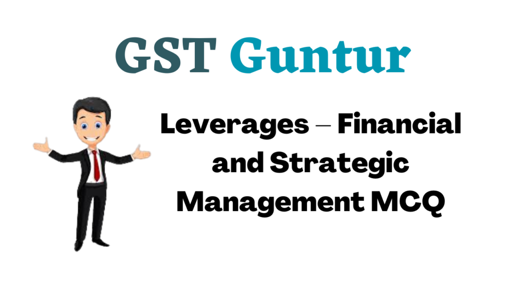 Leverages – Financial and Strategic Management MCQ