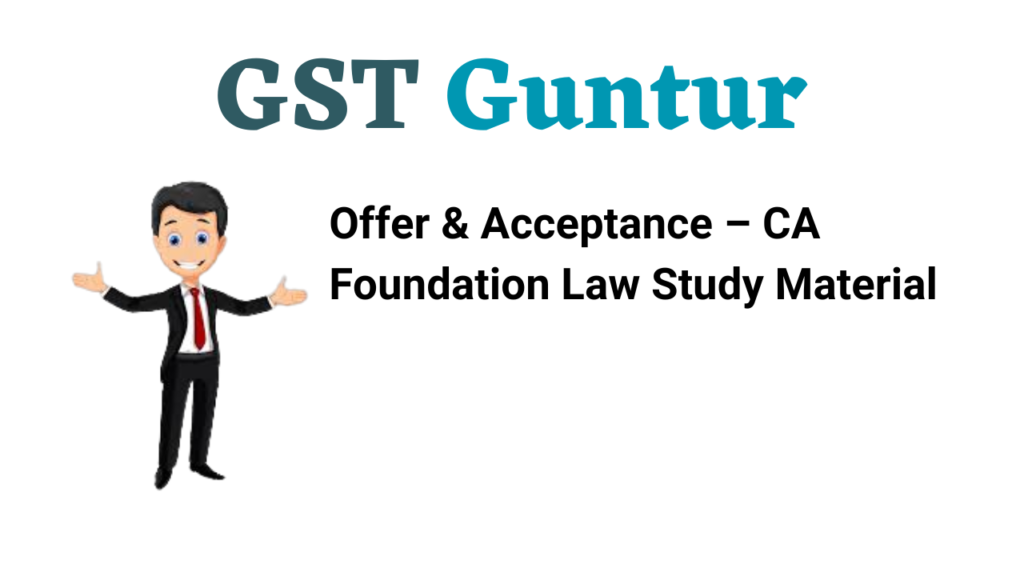 Offer & Acceptance – CA Foundation Law Study Material