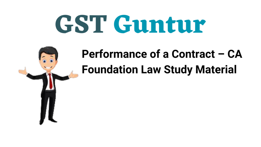 Performance of a Contract – CA Foundation Law Study Material