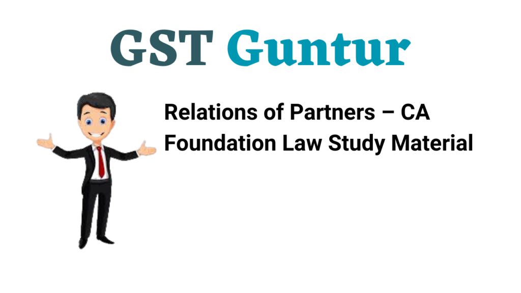 Relations of Partners – CA Foundation Law Study Material